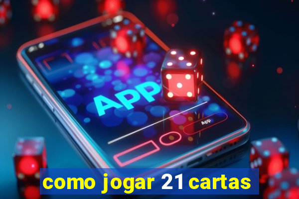 como jogar 21 cartas