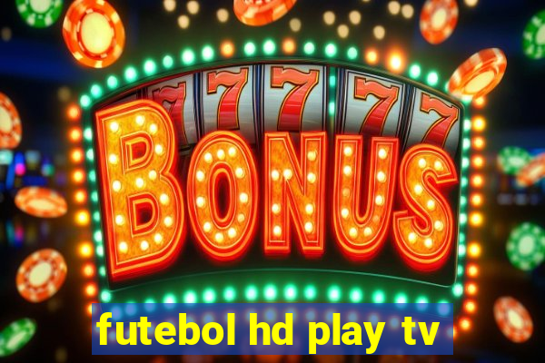 futebol hd play tv