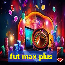 fut max plus