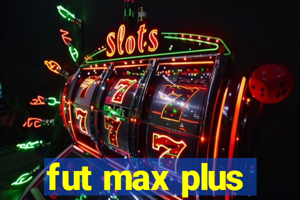 fut max plus