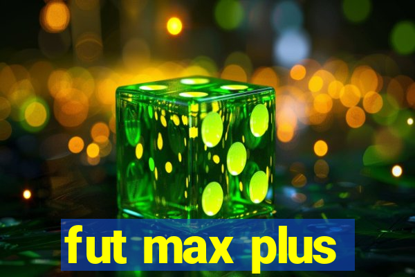 fut max plus