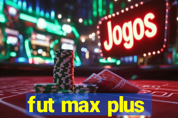 fut max plus