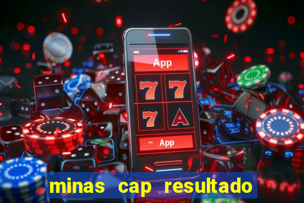 minas cap resultado de hoje