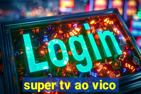 super tv ao vico