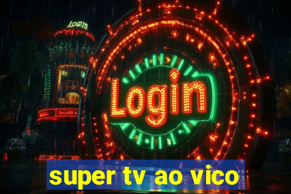 super tv ao vico