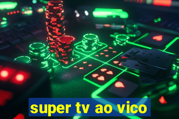 super tv ao vico