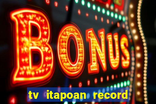 tv itapoan record bahia ao vivo online