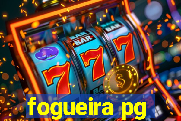 fogueira pg