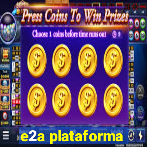 e2a plataforma