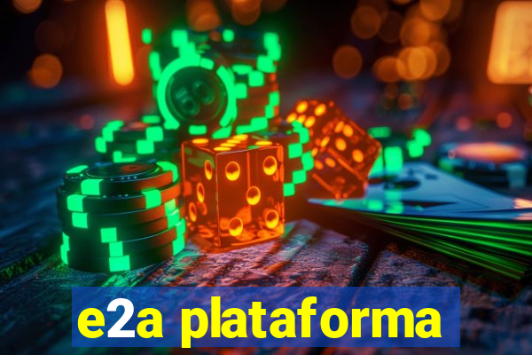 e2a plataforma