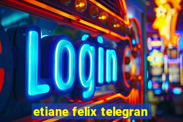 etiane felix telegran