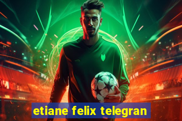 etiane felix telegran