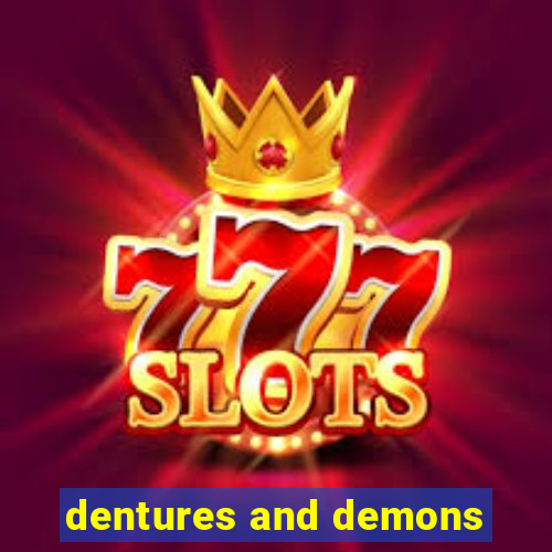 dentures and demons