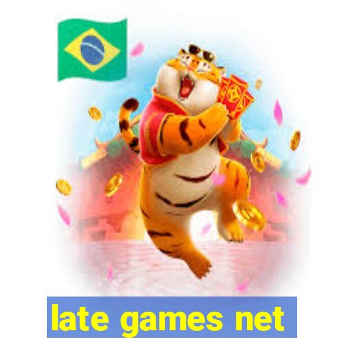 late games net