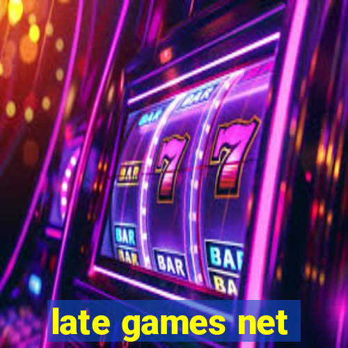 late games net