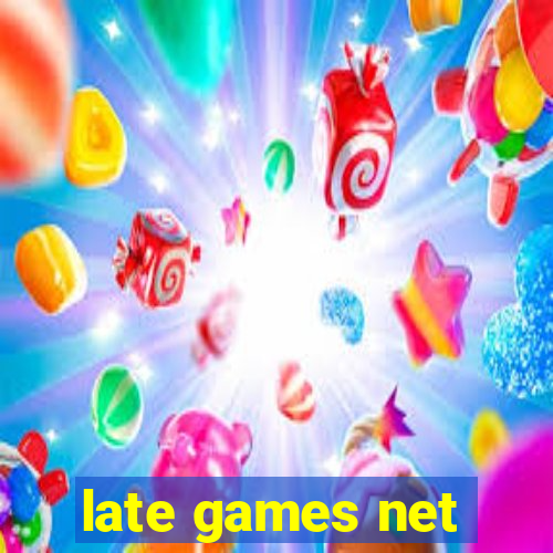 late games net