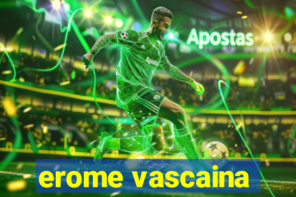 erome vascaina