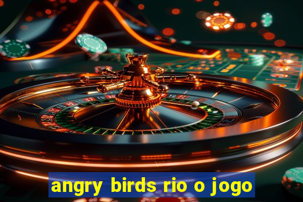 angry birds rio o jogo