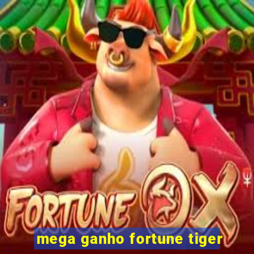 mega ganho fortune tiger