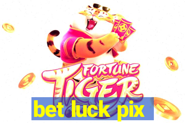 bet luck pix