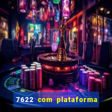 7622 com plataforma de jogos