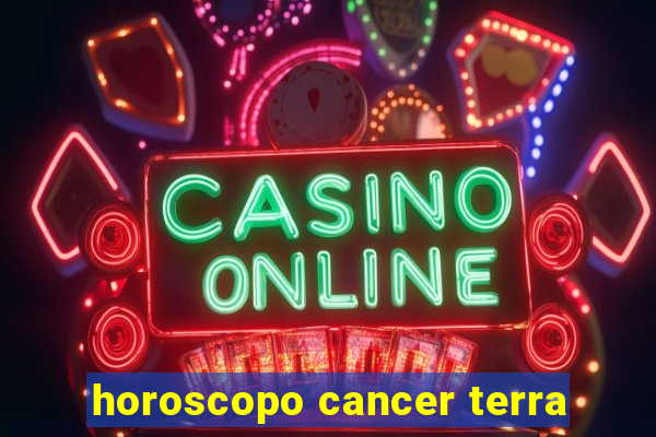 horoscopo cancer terra