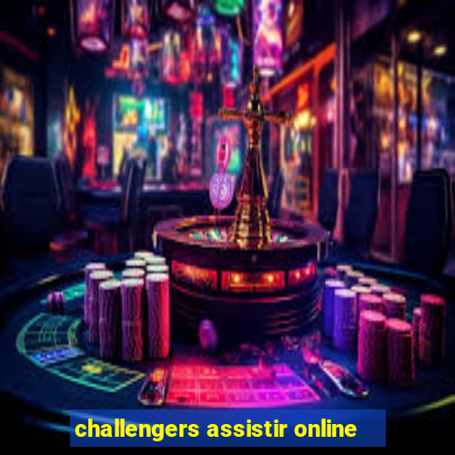 challengers assistir online