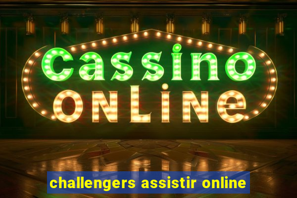 challengers assistir online