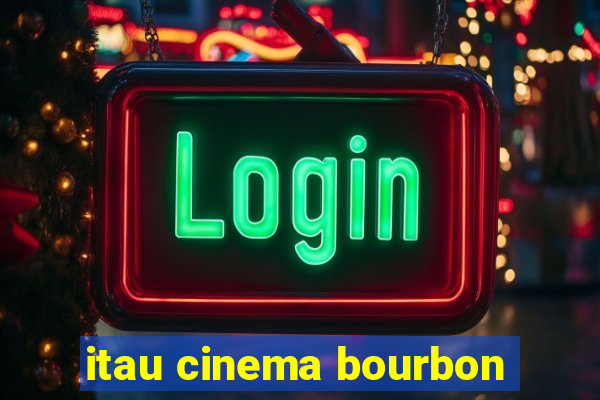 itau cinema bourbon