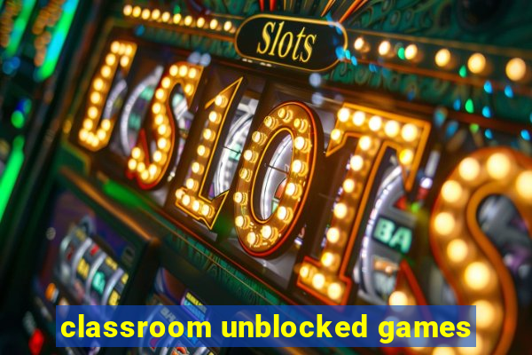 classroom unblocked games