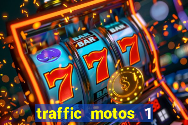 traffic motos 1 dinheiro infinito