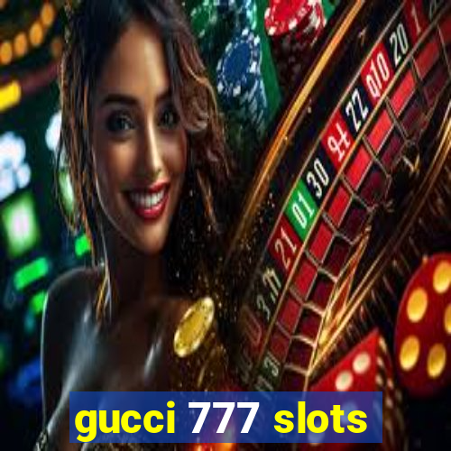 gucci 777 slots