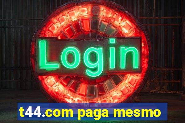 t44.com paga mesmo