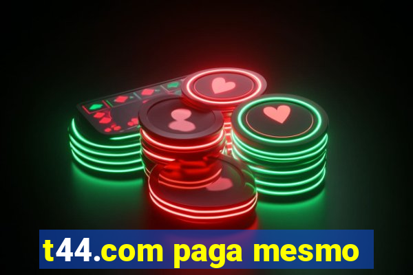 t44.com paga mesmo