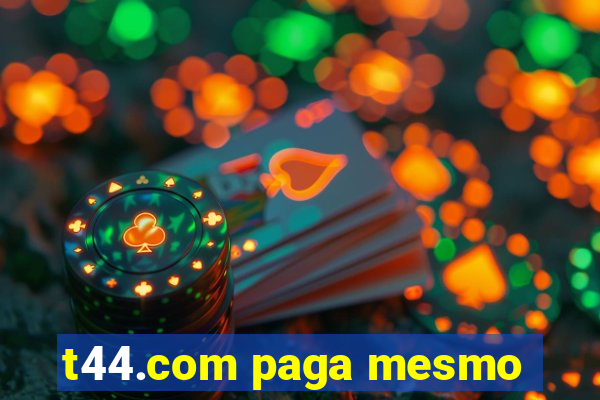 t44.com paga mesmo