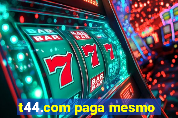 t44.com paga mesmo