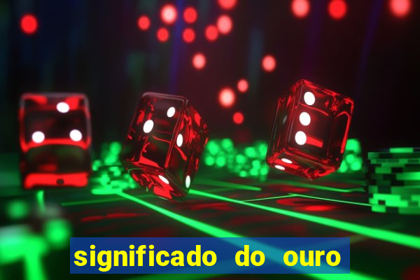 significado do ouro no mundo espiritual