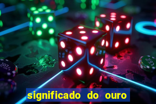 significado do ouro no mundo espiritual