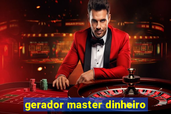 gerador master dinheiro