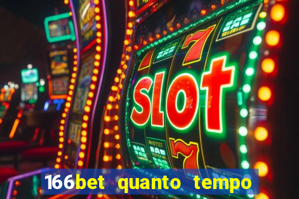 166bet quanto tempo demora para cair na conta