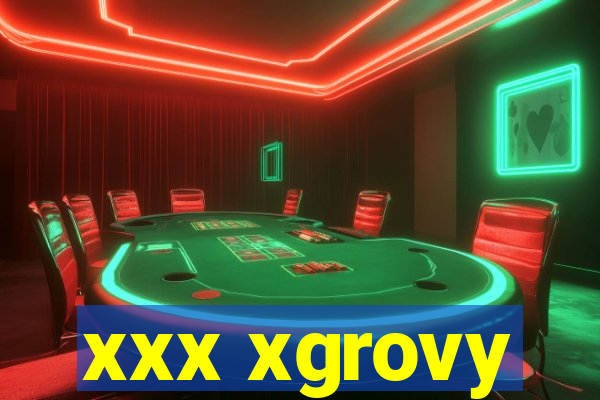 xxx xgrovy