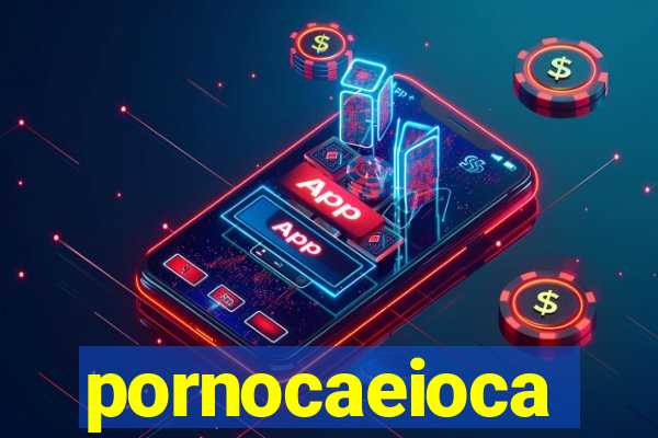 pornocaeioca