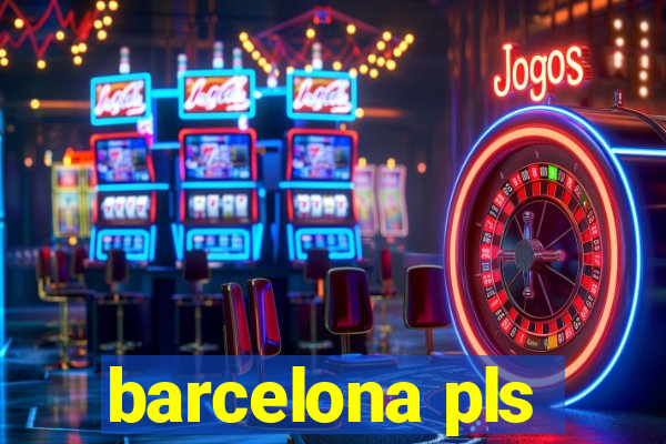 barcelona pls