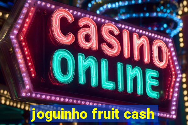 joguinho fruit cash