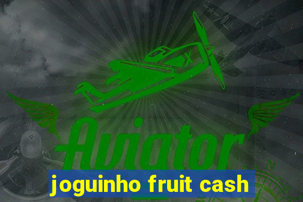 joguinho fruit cash