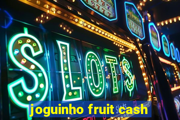 joguinho fruit cash