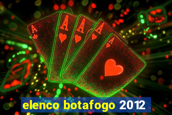 elenco botafogo 2012