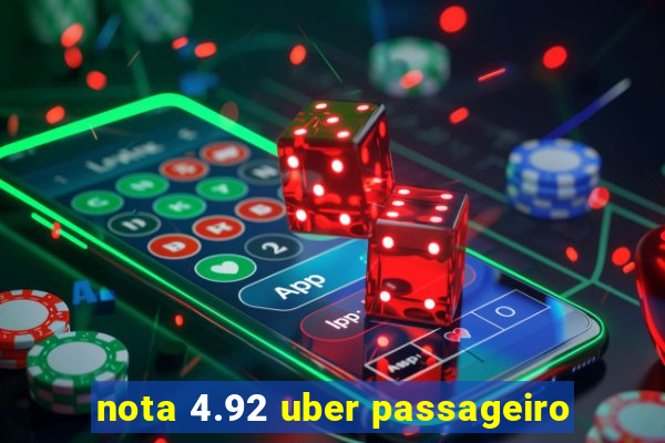 nota 4.92 uber passageiro