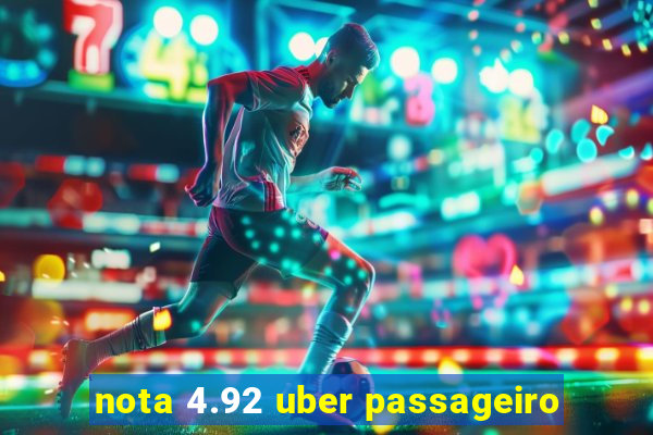 nota 4.92 uber passageiro