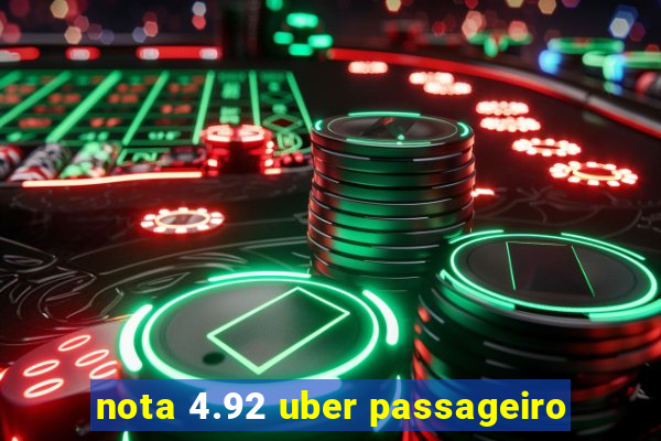 nota 4.92 uber passageiro